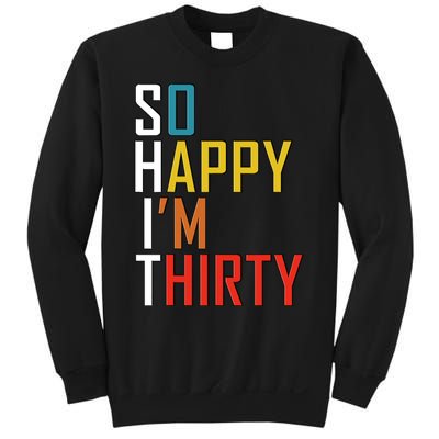 So Happy Im Thirty Gag 30 Year Old Funny 30th Birthday Gift Sweatshirt