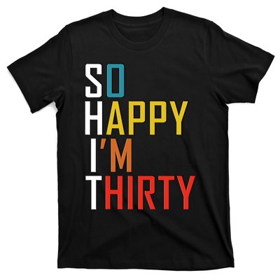 So Happy Im Thirty Gag 30 Year Old Funny 30th Birthday Gift T-Shirt