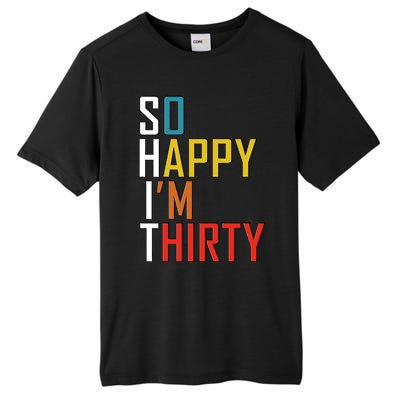 So Happy Im Thirty Gag 30 Year Old Funny 30th Birthday Gift Tall Fusion ChromaSoft Performance T-Shirt