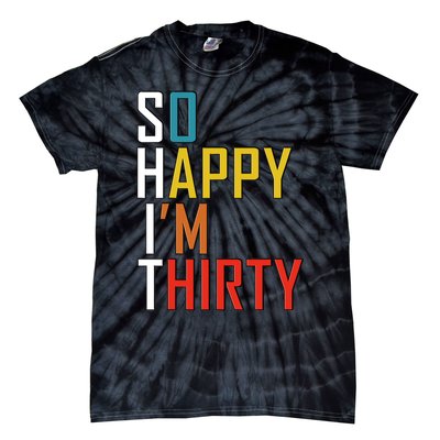 So Happy Im Thirty Gag 30 Year Old Funny 30th Birthday Gift Tie-Dye T-Shirt