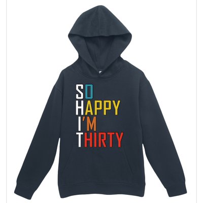 So Happy Im Thirty Gag 30 Year Old Funny 30th Birthday Gift Urban Pullover Hoodie