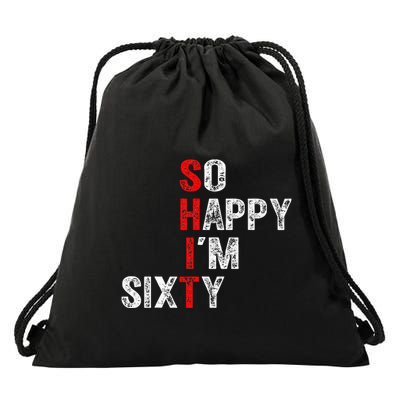 So Happy IM Sixty 60 Year Old Gag Funny 60th Birthday Drawstring Bag