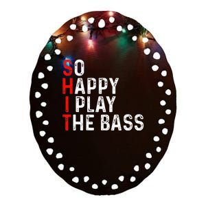 So Happy I Play The Bass Bassist Guitarist Musician Guitar Ceramic Oval Ornament