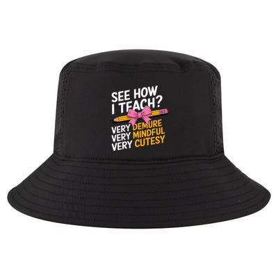 See How I Teach Teacher Appreciation Demure Mindful Cutesy Cool Comfort Performance Bucket Hat