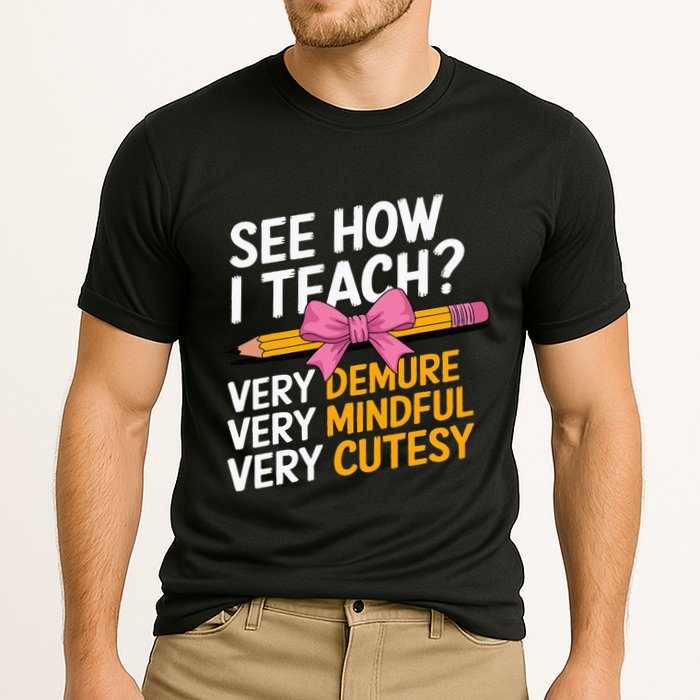 See How I Teach Teacher Appreciation Demure Mindful Cutesy Performance Shirt