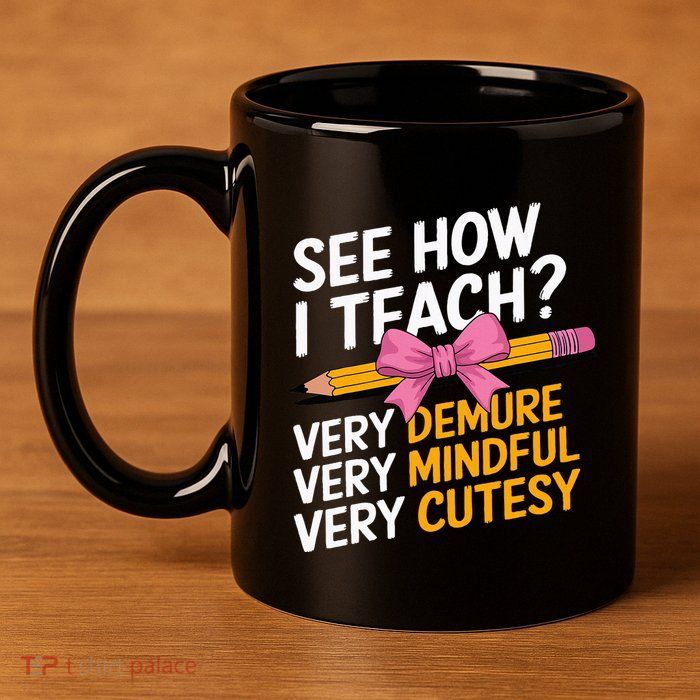 See How I Teach Teacher Appreciation Demure Mindful Cutesy 11oz C Handle Ceramic Mug