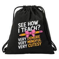 See How I Teach Teacher Appreciation Demure Mindful Cutesy Drawstring Bag