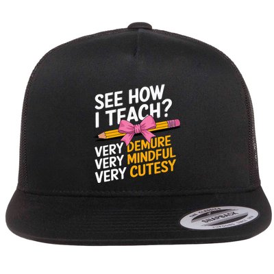 See How I Teach Teacher Appreciation Demure Mindful Cutesy Flatbill Hat
