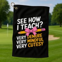 See How I Teach Teacher Appreciation Demure Mindful Cutesy Golf Towel