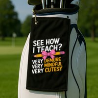 See How I Teach Teacher Appreciation Demure Mindful Cutesy Golf Towel