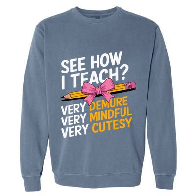See How I Teach Teacher Appreciation Demure Mindful Cutesy Garment-Dyed Sweatshirt