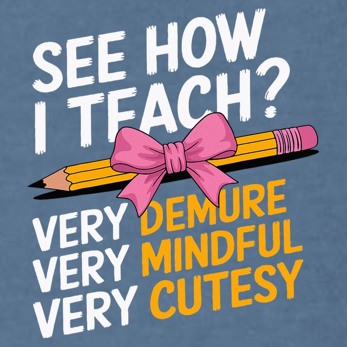 See How I Teach Teacher Appreciation Demure Mindful Cutesy Garment-Dyed Sweatshirt