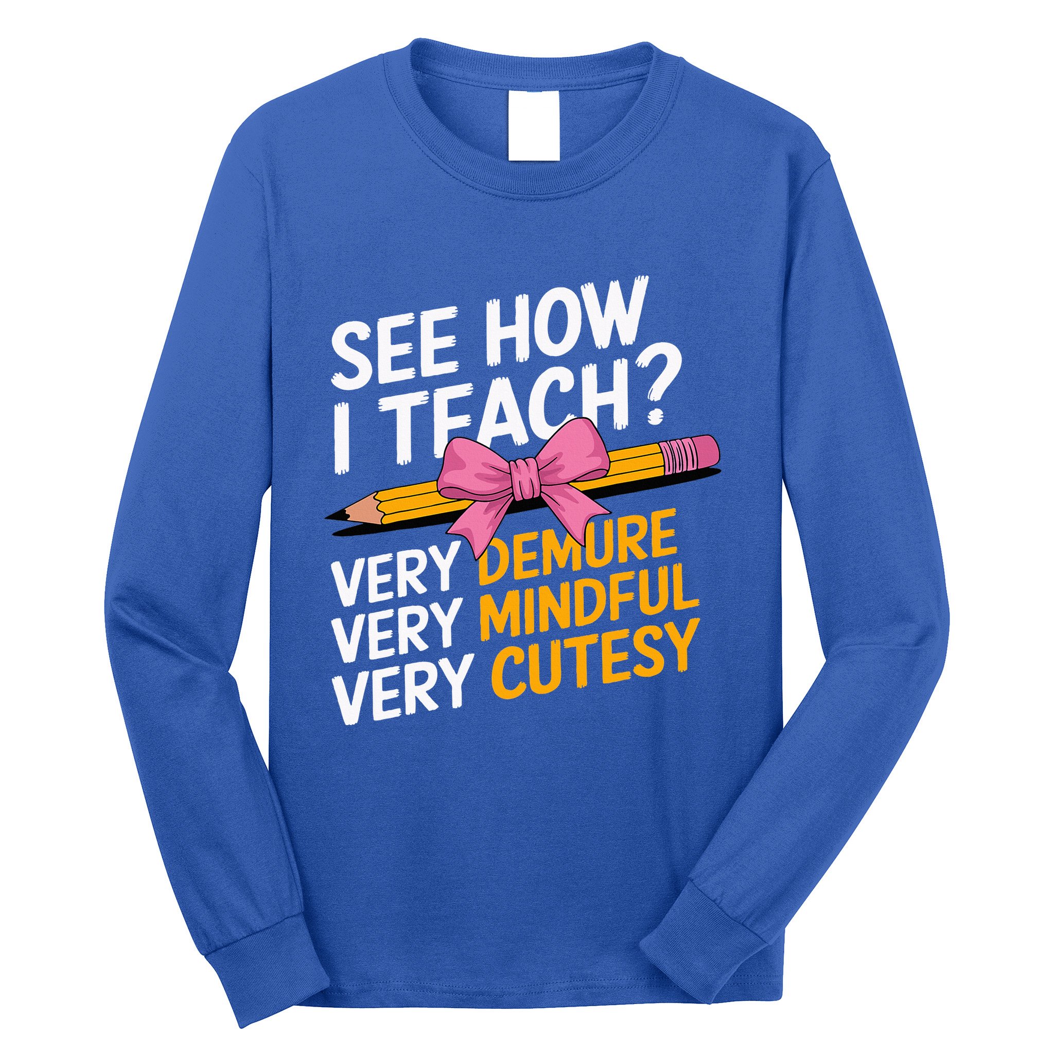 See How I Teach Teacher Appreciation Demure Mindful Cutesy Long Sleeve Shirt