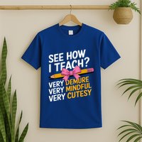 See How I Teach Teacher Appreciation Demure Mindful Cutesy T-Shirt