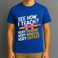 See How I Teach Teacher Appreciation Demure Mindful Cutesy T-Shirt