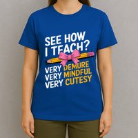 See How I Teach Teacher Appreciation Demure Mindful Cutesy T-Shirt