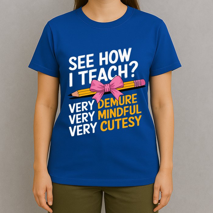 See How I Teach Teacher Appreciation Demure Mindful Cutesy T-Shirt