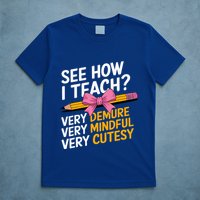 See How I Teach Teacher Appreciation Demure Mindful Cutesy T-Shirt