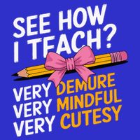 See How I Teach Teacher Appreciation Demure Mindful Cutesy T-Shirt
