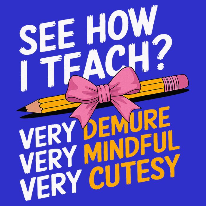 See How I Teach Teacher Appreciation Demure Mindful Cutesy T-Shirt
