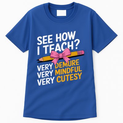 See How I Teach Teacher Appreciation Demure Mindful Cutesy Tall T-Shirt