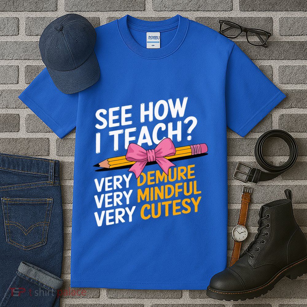 See How I Teach Teacher Appreciation Demure Mindful Cutesy Tall T-Shirt