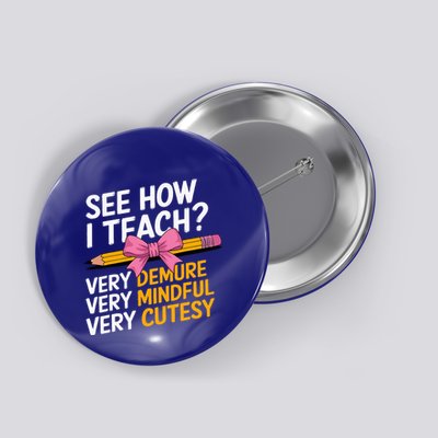 See How I Teach Teacher Appreciation Demure Mindful Cutesy Button