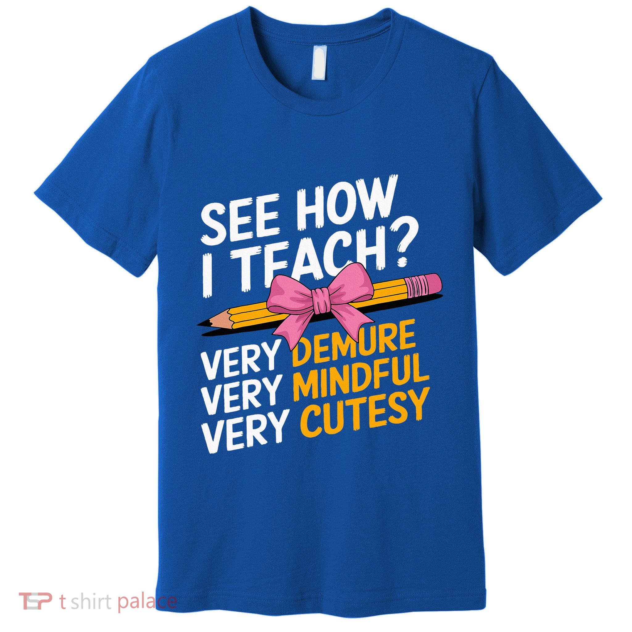 See How I Teach Teacher Appreciation Demure Mindful Cutesy Premium T-Shirt