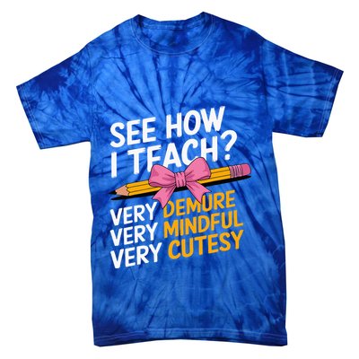 See How I Teach Teacher Appreciation Demure Mindful Cutesy Tie-Dye T-Shirt