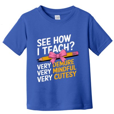 See How I Teach Teacher Appreciation Demure Mindful Cutesy Toddler T-Shirt