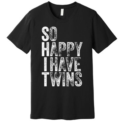 So Happy I Have Twins Father's Mother's Day Premium T-Shirt