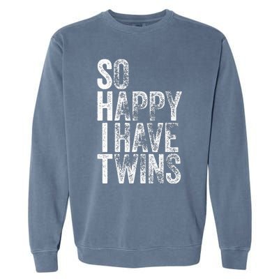 So Happy I Have Twins Father's Mother's Day Garment-Dyed Sweatshirt