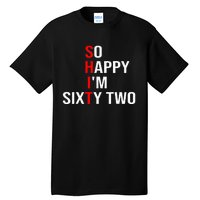 So Happy IM Sixty Two Funny 62 Years Old 62nd Birthday Tall T-Shirt