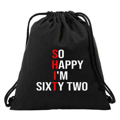 So Happy IM Sixty Two Funny 62 Years Old 62nd Birthday Drawstring Bag