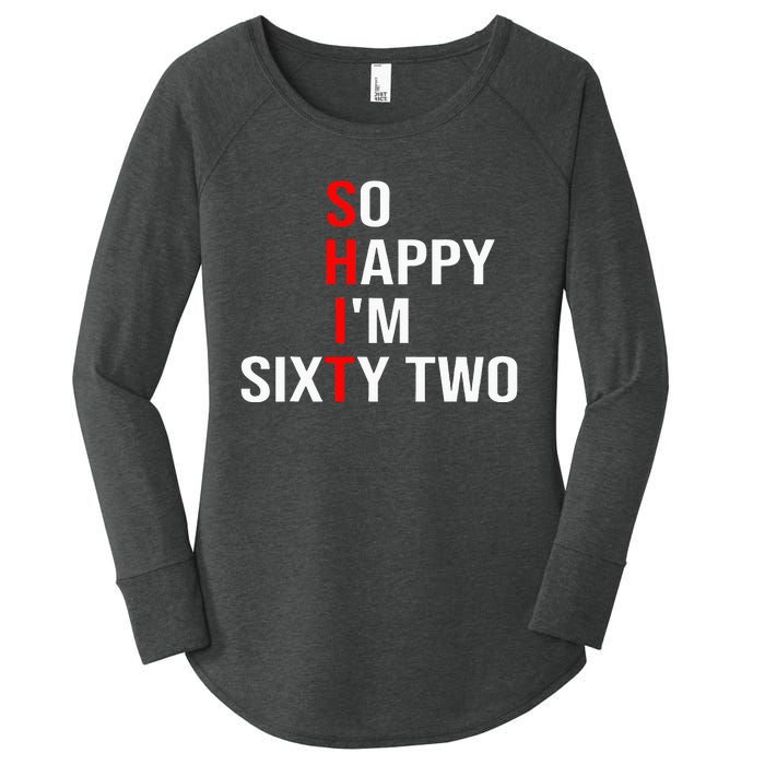 So Happy IM Sixty Two Funny 62 Years Old 62nd Birthday Women's Perfect Tri Tunic Long Sleeve Shirt