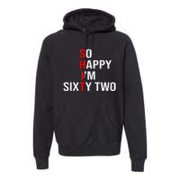 So Happy IM Sixty Two Funny 62 Years Old 62nd Birthday Premium Hoodie