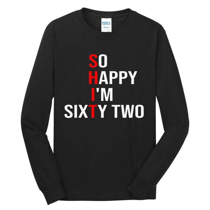 So Happy IM Sixty Two Funny 62 Years Old 62nd Birthday Tall Long Sleeve T-Shirt