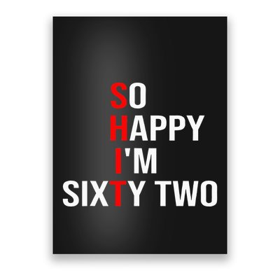So Happy IM Sixty Two Funny 62 Years Old 62nd Birthday Poster