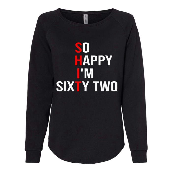 So Happy IM Sixty Two Funny 62 Years Old 62nd Birthday Womens California Wash Sweatshirt