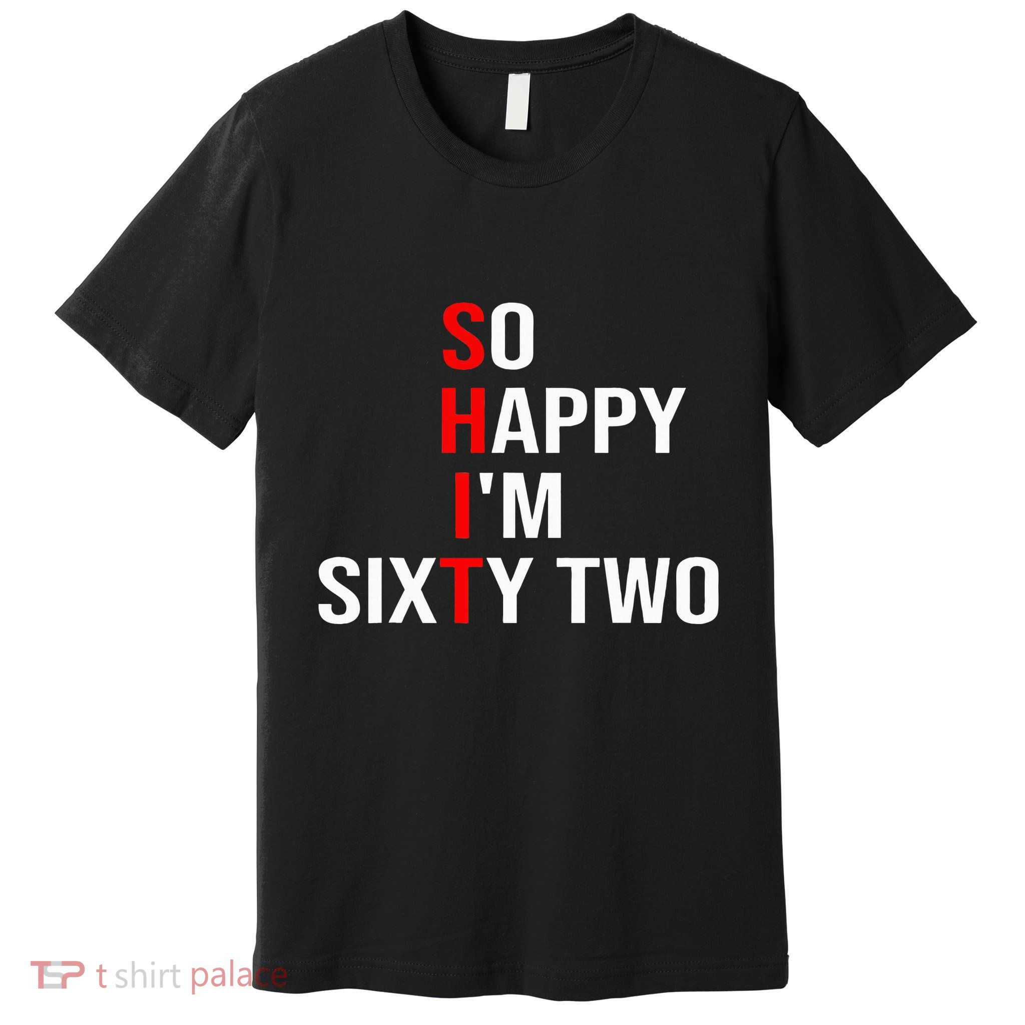 So Happy IM Sixty Two Funny 62 Years Old 62nd Birthday Premium T-Shirt