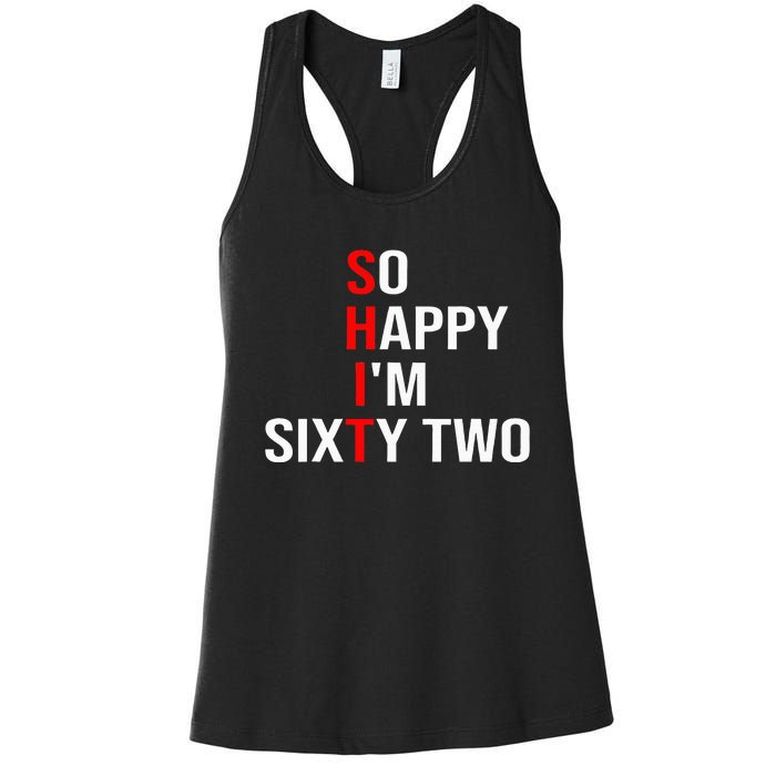 So Happy IM Sixty Two Funny 62 Years Old 62nd Birthday Women's Racerback Tank