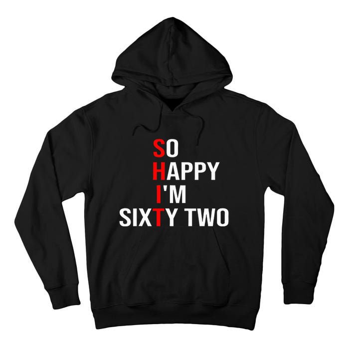 So Happy IM Sixty Two Funny 62 Years Old 62nd Birthday Tall Hoodie