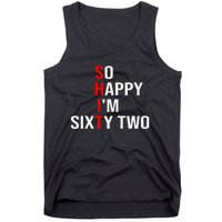 So Happy IM Sixty Two Funny 62 Years Old 62nd Birthday Tank Top