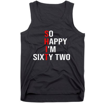 So Happy IM Sixty Two Funny 62 Years Old 62nd Birthday Tank Top