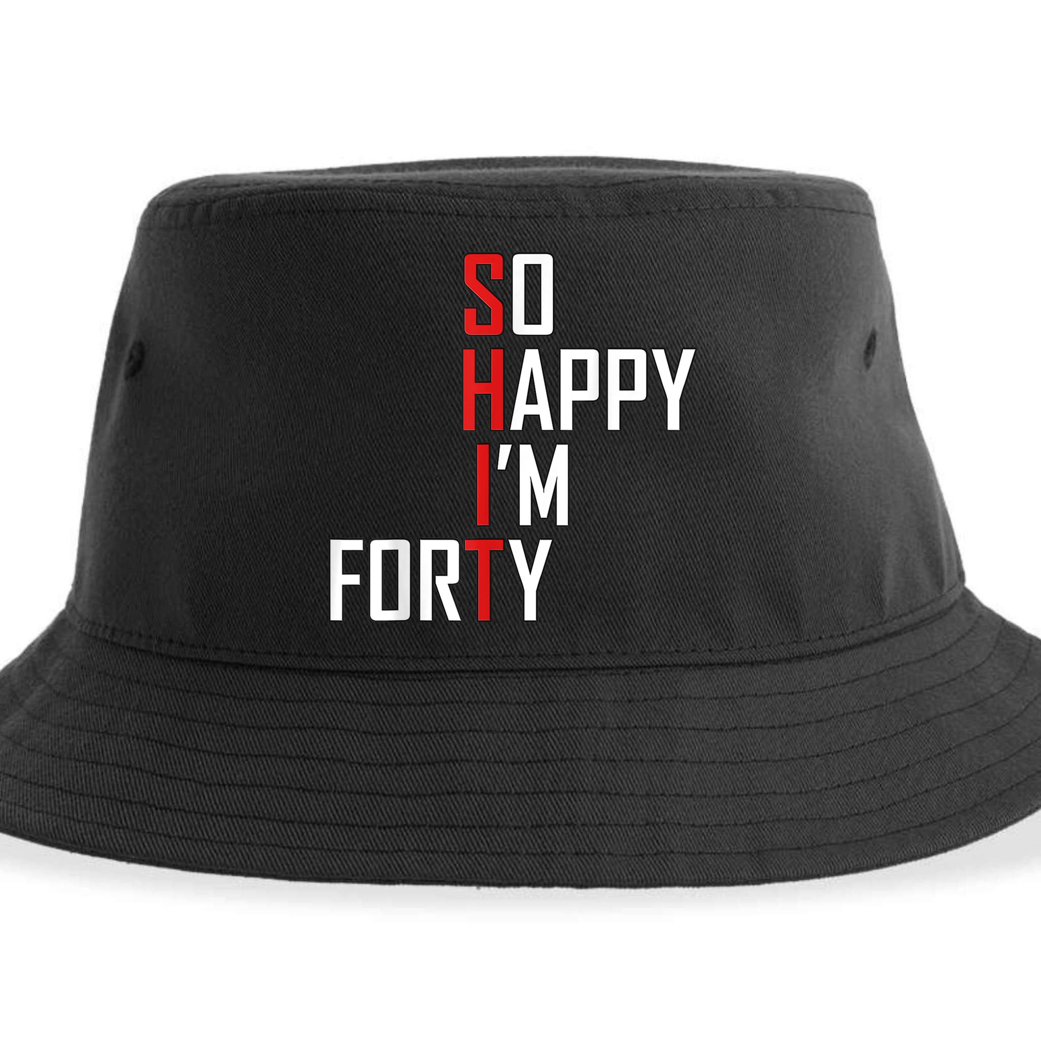 So Happy I'm Forty Funny 40th Birthday 40 Year Old Gag Gift Sustainable Bucket Hat