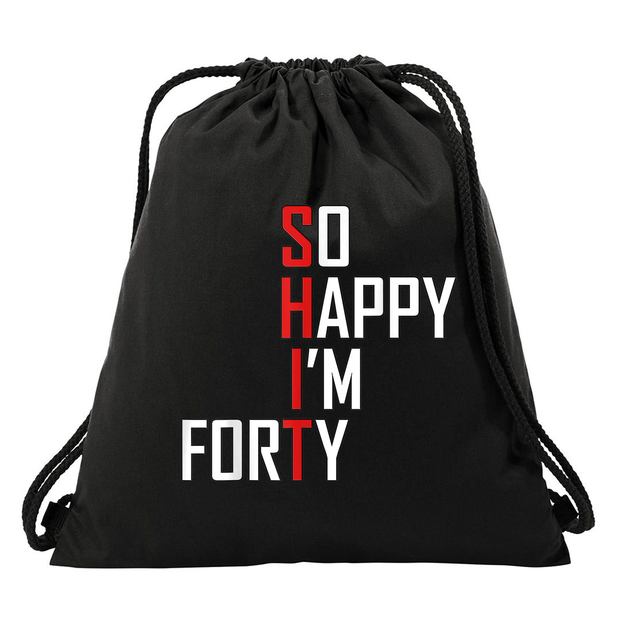So Happy I'm Forty Funny 40th Birthday 40 Year Old Gag Gift Drawstring Bag