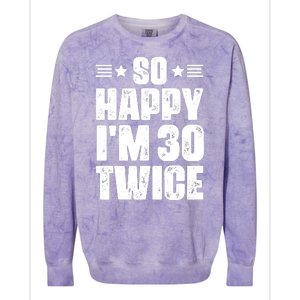 So Happy Im 30 Twice Funny 60th Birthday Gift Colorblast Crewneck Sweatshirt