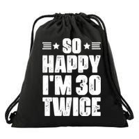 So Happy Im 30 Twice Funny 60th Birthday Gift Drawstring Bag
