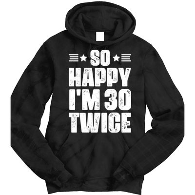 So Happy Im 30 Twice Funny 60th Birthday Gift Tie Dye Hoodie