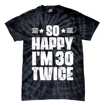 So Happy Im 30 Twice Funny 60th Birthday Gift Tie-Dye T-Shirt